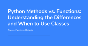 Python Methods vs. Functions Understanding the Differences and When to Use Classes