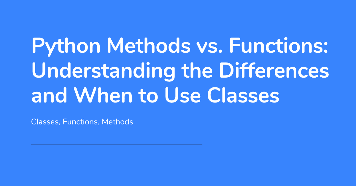 Python Methods vs. Functions Understanding the Differences and When to Use Classes